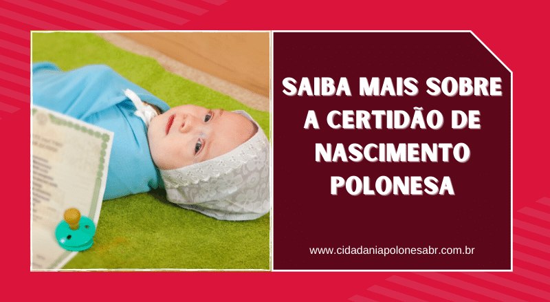 Saiba mais sobre a Certidão de Nascimento Polonesa